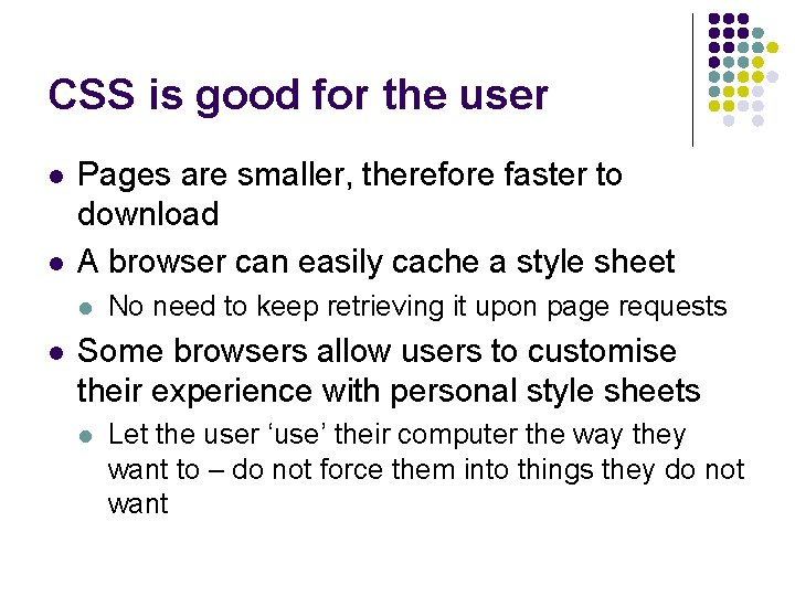 CSS is good for the user l l Pages are smaller, therefore faster to