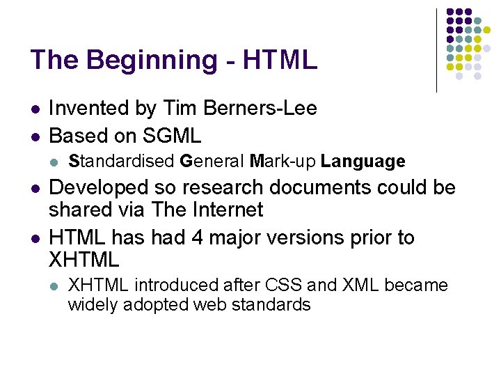 The Beginning - HTML l l Invented by Tim Berners-Lee Based on SGML l