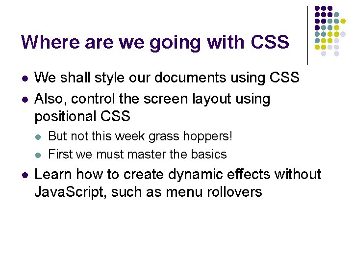Where are we going with CSS l l We shall style our documents using
