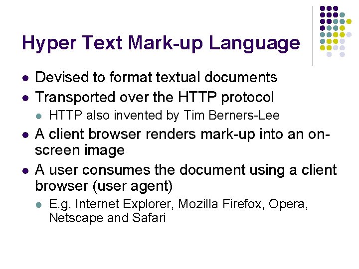 Hyper Text Mark-up Language l l Devised to format textual documents Transported over the