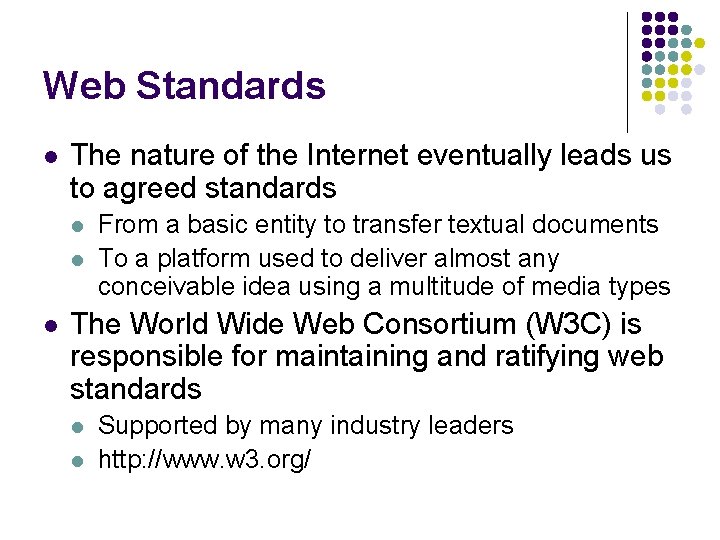 Web Standards l The nature of the Internet eventually leads us to agreed standards