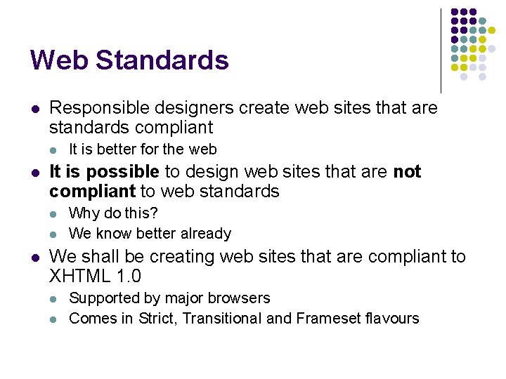 Web Standards l Responsible designers create web sites that are standards compliant l l