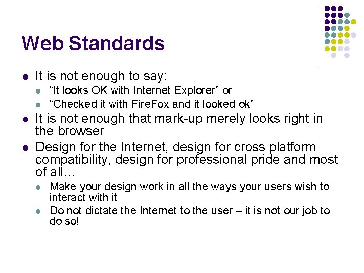 Web Standards l It is not enough to say: l l “It looks OK