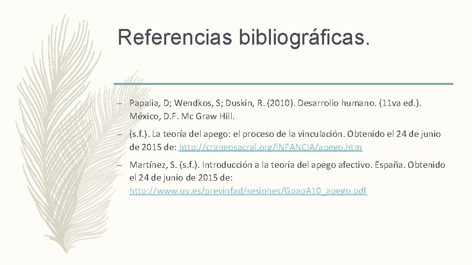 Referencias bibliográficas. – Papalia, D; Wendkos, S; Duskin, R. (2010). Desarrollo humano. (11 va