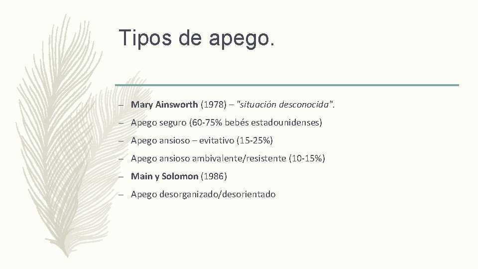 Tipos de apego. – Mary Ainsworth (1978) – "situación desconocida". – Apego seguro (60