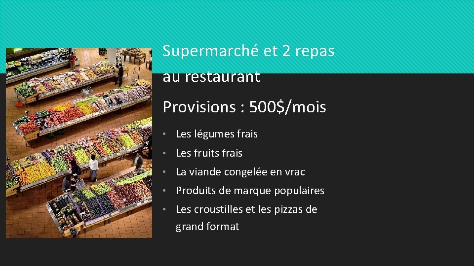 Supermarché et 2 repas au restaurant Provisions : 500$/mois • Les légumes frais •