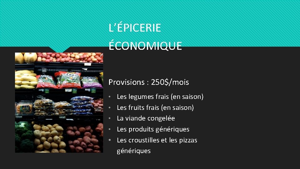 L’ÉPICERIE ÉCONOMIQUE Provisions : 250$/mois • Les legumes frais (en saison) • Les fruits