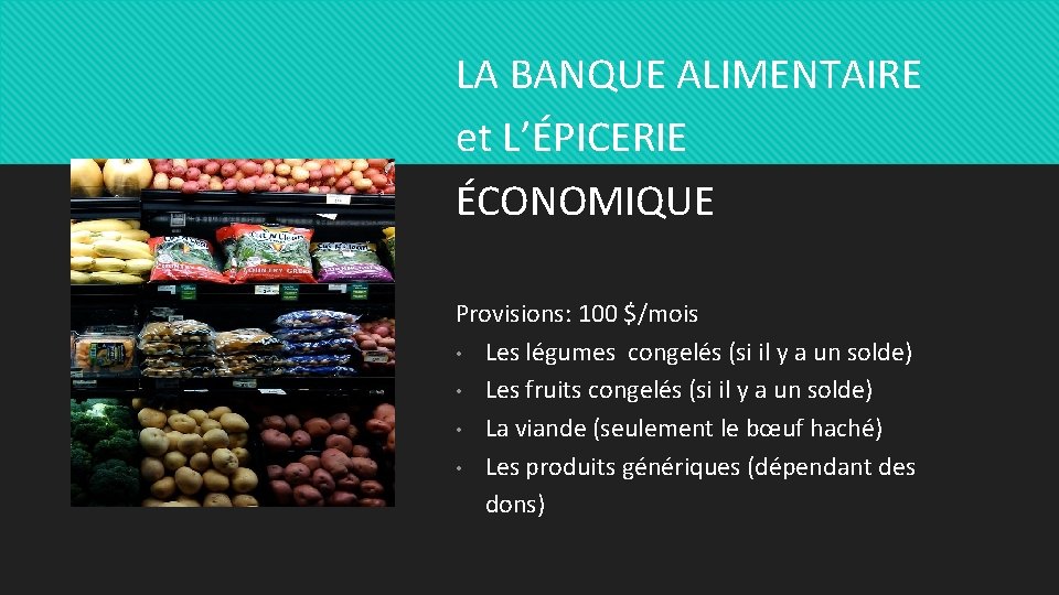 LA BANQUE ALIMENTAIRE et L’ÉPICERIE ÉCONOMIQUE Provisions: 100 $/mois • Les légumes congelés (si