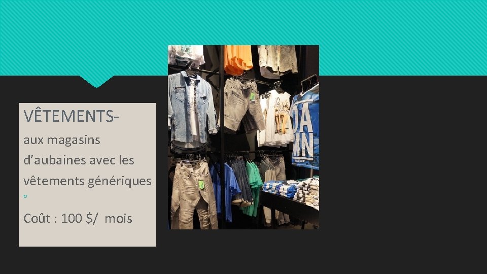 VÊTEMENTSaux magasins d’aubaines avec les vêtements génériques ○ Coût : 100 $/ mois 