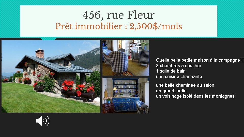 456, rue Fleur Prêt immobilier : 2, 500$/mois Quelle belle petite maison à la