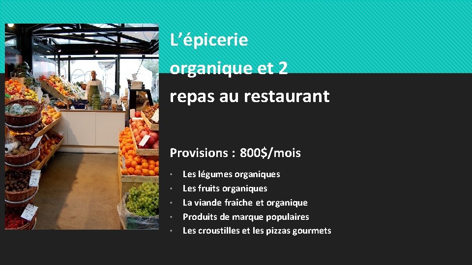 L’épicerie organique et 2 repas au restaurant Provisions : 800$/mois • • • Les