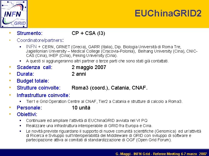 EUChina. GRID 2 • Strumento: • Coordinatore/partners: § INFN + CERN, GRNET (Grecia), GARR