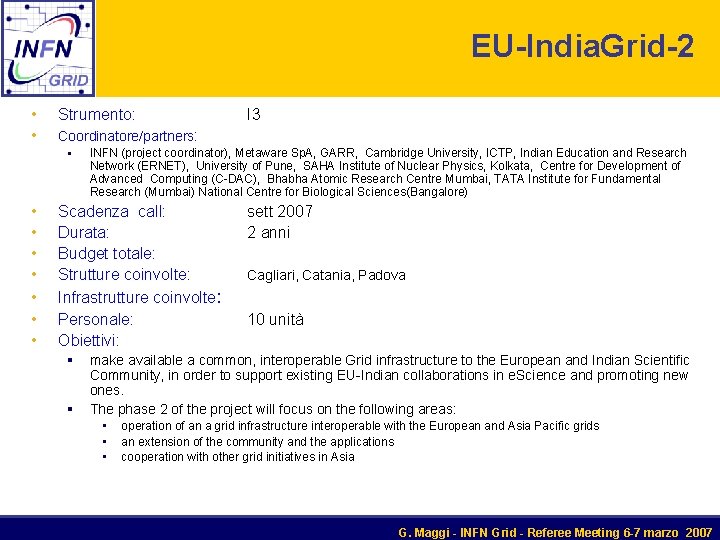 EU-India. Grid-2 • Strumento: • Coordinatore/partners: § • • INFN (project coordinator), Metaware Sp.