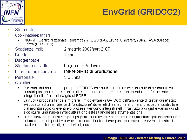 Env. Grid (GRIDCC 2) • Strumento: • Coordinatore/partners: § INGV (I), Centro Nazionale Terremoti