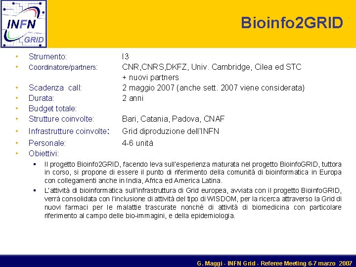 Bioinfo 2 GRID • Strumento: • Coordinatore/partners: • • Scadenza call: Durata: Budget totale: