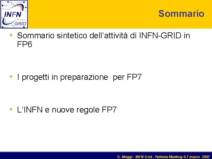 Sommario • Sommario sintetico dell’attività di INFN-GRID in FP 6 • I progetti in