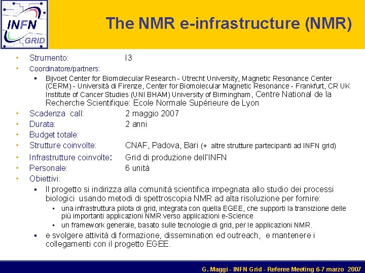 The NMR e-infrastructure (NMR) • Strumento: • Coordinatore/partners: § Bijvoet Center for Biomolecular Research