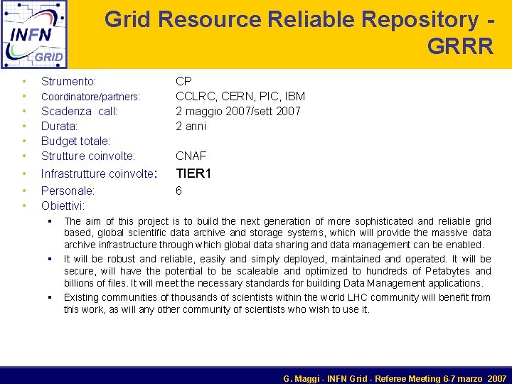 Grid Resource Reliable Repository GRRR • Strumento: • Coordinatore/partners: • • Scadenza call: Durata:
