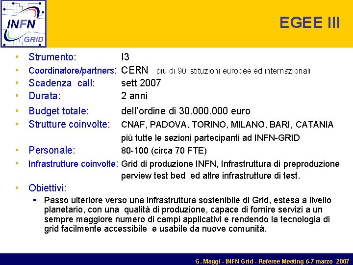 EGEE III • Strumento: I 3 • Coordinatore/partners: CERN più di 90 istituzioni europee
