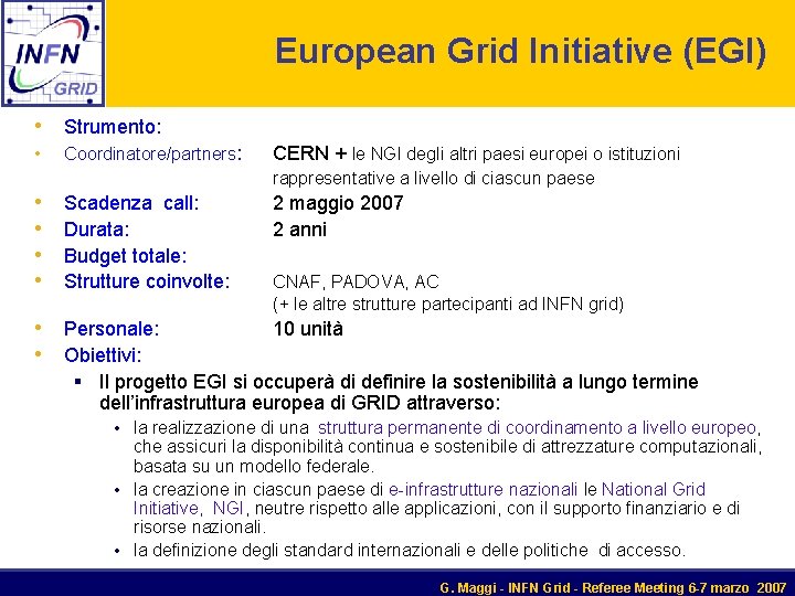 European Grid Initiative (EGI) • Strumento: • Coordinatore/partners: CERN + le NGI degli altri