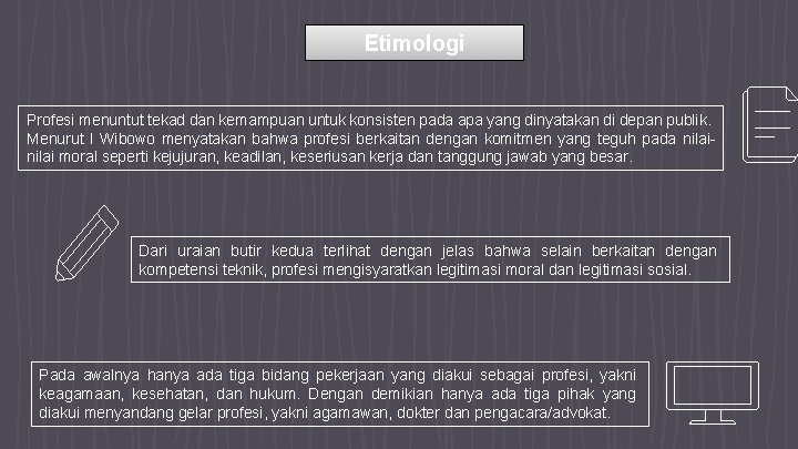 Etimologi Profesi menuntut tekad dan kemampuan untuk konsisten pada apa yang dinyatakan di depan