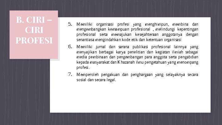 B. CIRI – CIRI PROFESI 5. Memiliki organisasi profesi yang menghimpun, membina dan mengembangkan