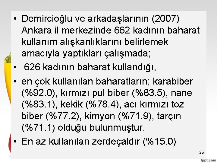  • Demircioğlu ve arkadaşlarının (2007) Ankara il merkezinde 662 kadının baharat kullanım alışkanlıklarını