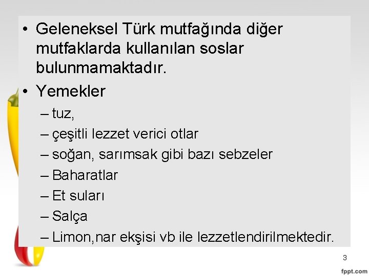  • Geleneksel Türk mutfağında diğer mutfaklarda kullanılan soslar bulunmamaktadır. • Yemekler – tuz,