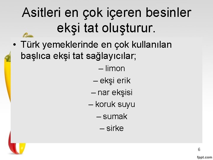 Asitleri en çok içeren besinler ekşi tat oluşturur. • Türk yemeklerinde en çok kullanılan