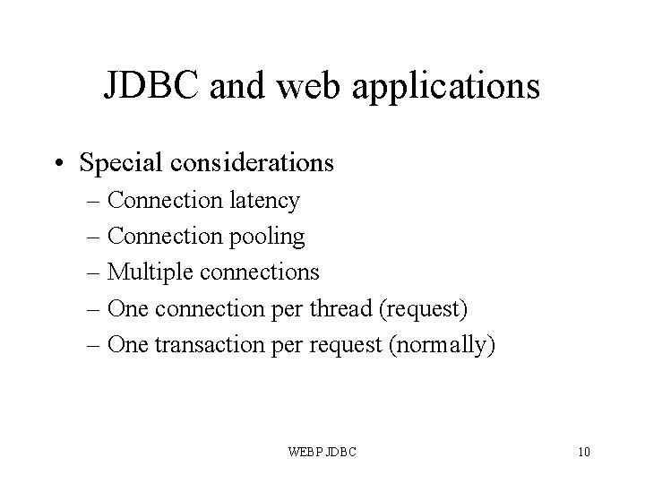 JDBC and web applications • Special considerations – Connection latency – Connection pooling –