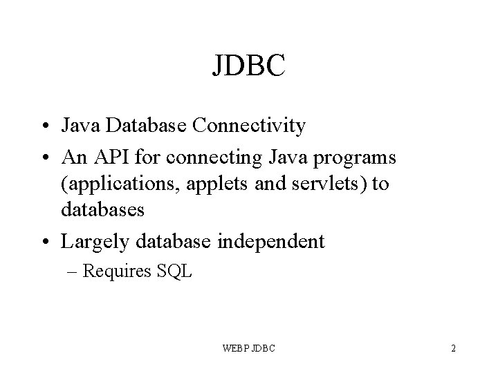 JDBC • Java Database Connectivity • An API for connecting Java programs (applications, applets