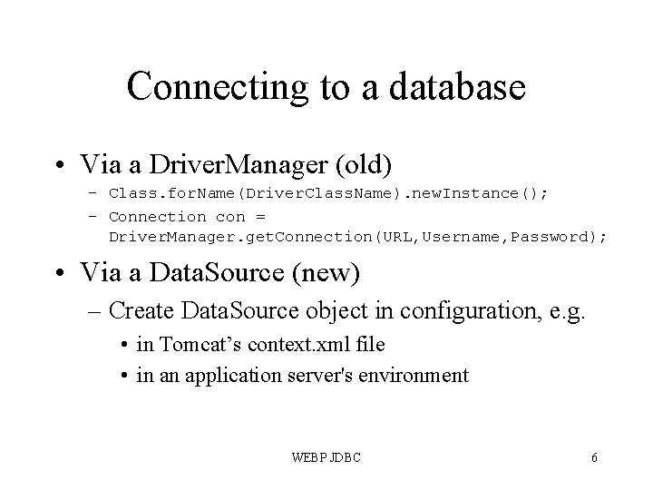 Connecting to a database • Via a Driver. Manager (old) – Class. for. Name(Driver.