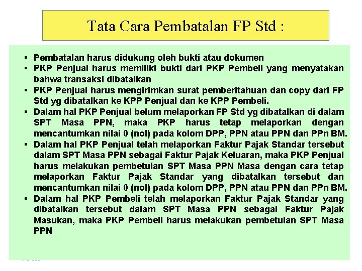 Tata Cara Pembatalan FP Std : § Pembatalan harus didukung oleh bukti atau dokumen