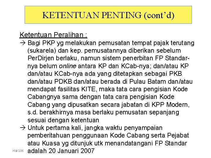 KETENTUAN PENTING (cont’d) Ketentuan Peralihan : Bagi PKP yg melakukan pemusatan tempat pajak terutang