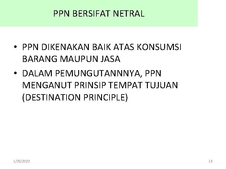 PPN BERSIFAT NETRAL • PPN DIKENAKAN BAIK ATAS KONSUMSI BARANG MAUPUN JASA • DALAM