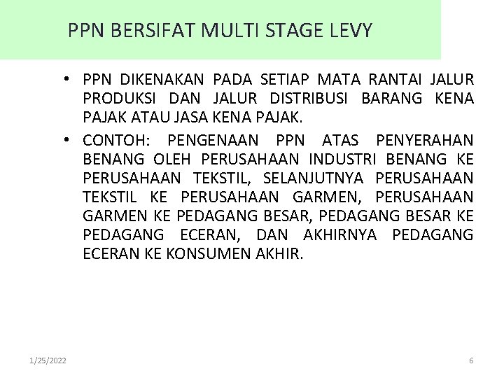 PPN BERSIFAT MULTI STAGE LEVY • PPN DIKENAKAN PADA SETIAP MATA RANTAI JALUR PRODUKSI