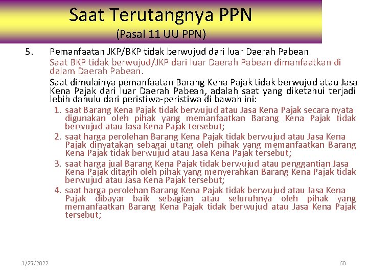 Saat Terutangnya PPN (Pasal 11 UU PPN) 5. Pemanfaatan JKP/BKP tidak berwujud dari luar