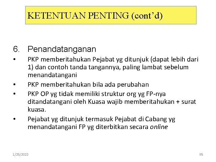 KETENTUAN PENTING (cont’d) 6. Penandatanganan • • PKP memberitahukan Pejabat yg ditunjuk (dapat lebih