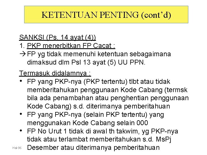 KETENTUAN PENTING (cont’d) SANKSI (Ps. 14 ayat (4)) 1. PKP menerbitkan FP Cacat :