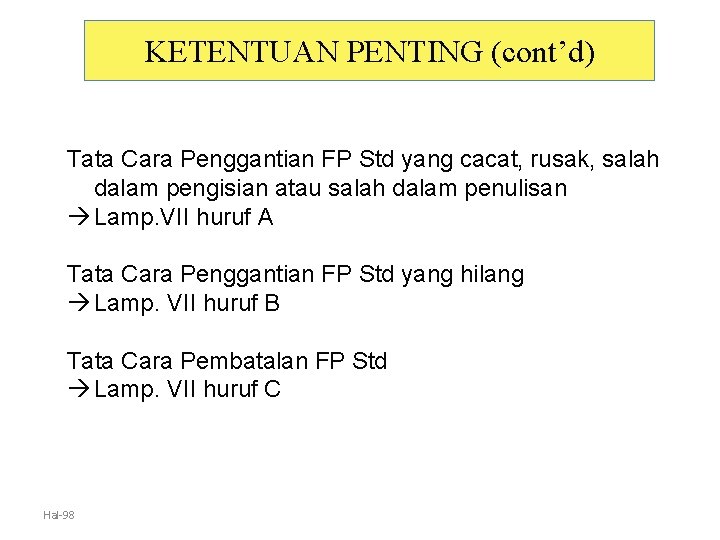 KETENTUAN PENTING (cont’d) Tata Cara Penggantian FP Std yang cacat, rusak, salah dalam pengisian