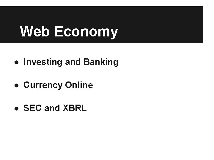 Web Economy ● Investing and Banking ● Currency Online ● SEC and XBRL 