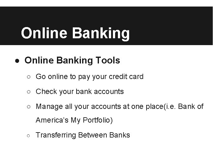 Online Banking ● Online Banking Tools ○ Go online to pay your credit card