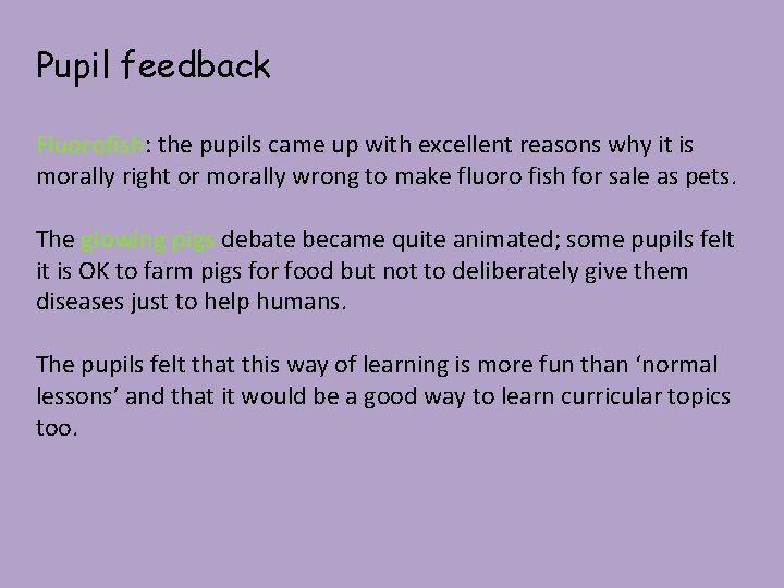 Pupil feedback Fluorofish: the pupils came up with excellent reasons why it is morally