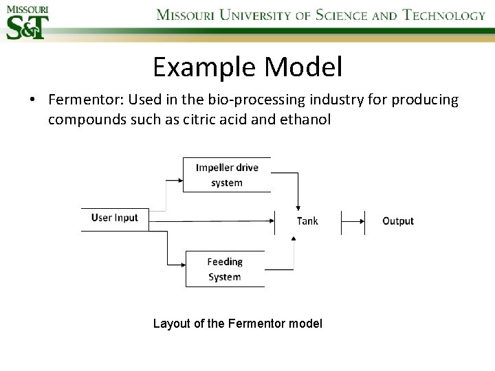 Example Model • Fermentor: Used in the bio-processing industry for producing compounds such as