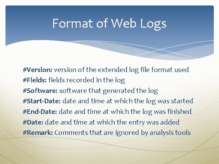 Format of Web Logs #Version: version of the extended log file format used #Fields: