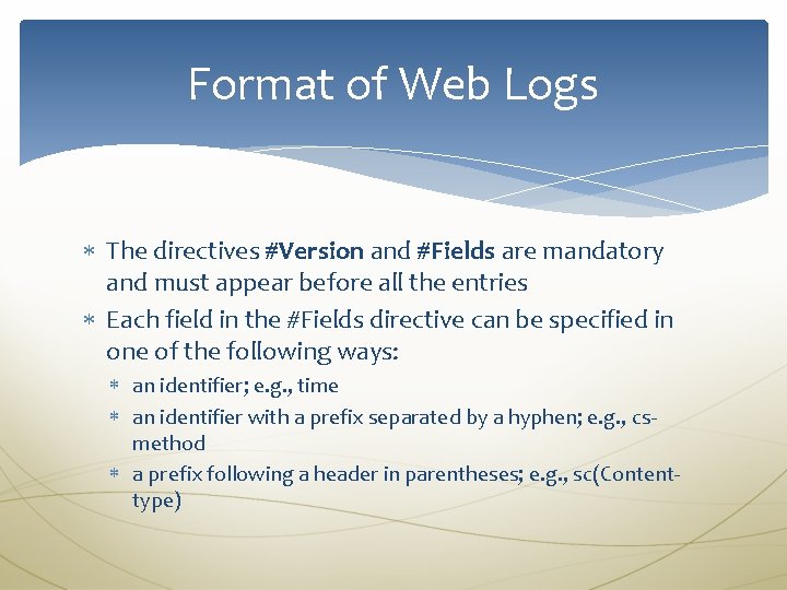 Format of Web Logs The directives #Version and #Fields are mandatory and must appear