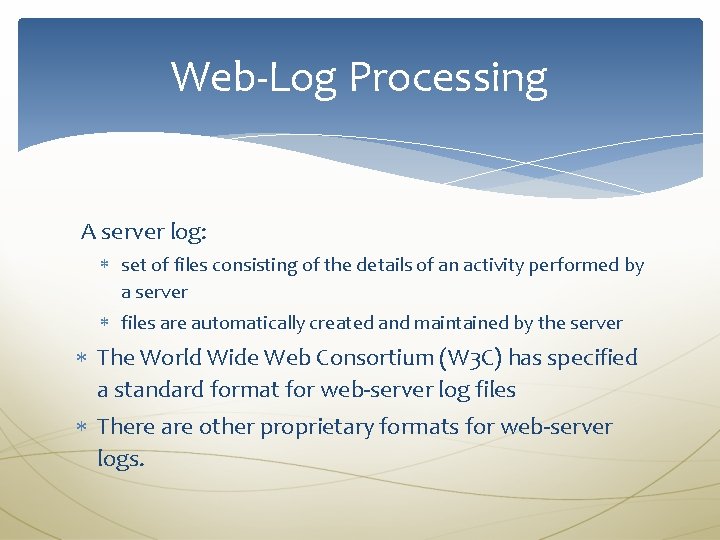 Web-Log Processing A server log: set of files consisting of the details of an