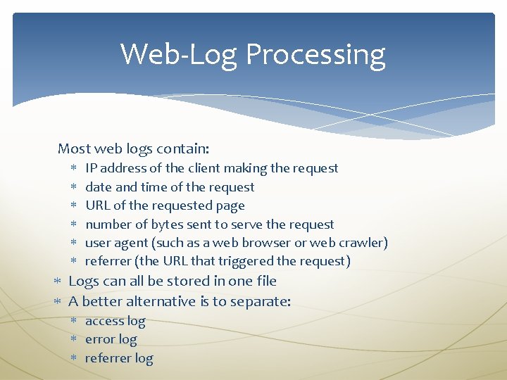 Web-Log Processing Most web logs contain: IP address of the client making the request