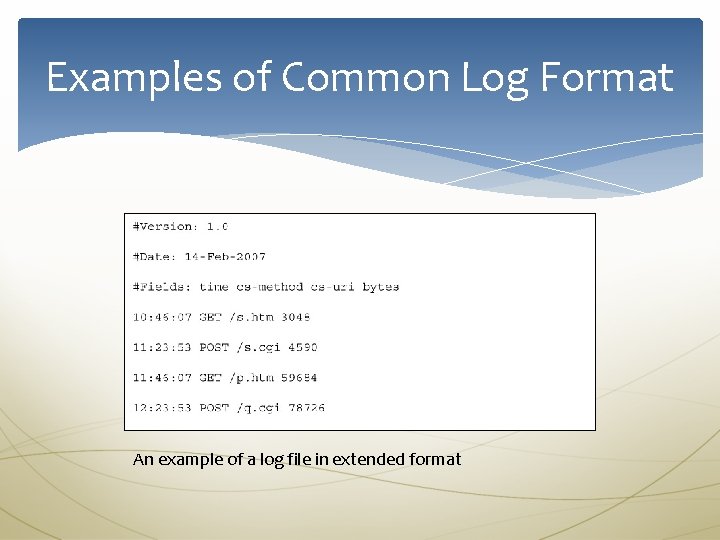 Examples of Common Log Format An example of a log file in extended format