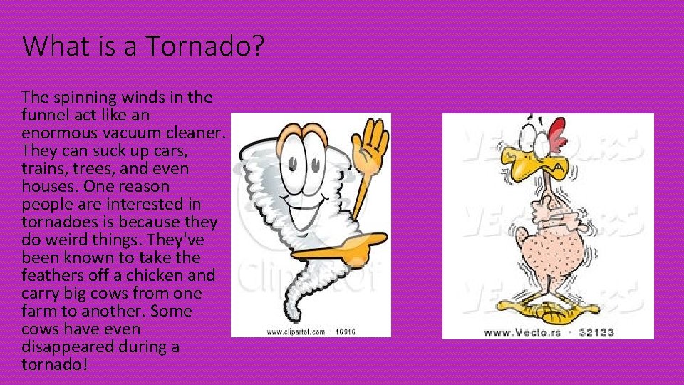 What is a Tornado? The spinning winds in the funnel act like an enormous